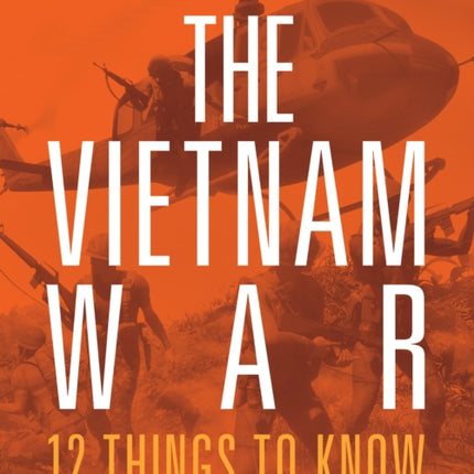 The Vietnam War 12 Things to Know