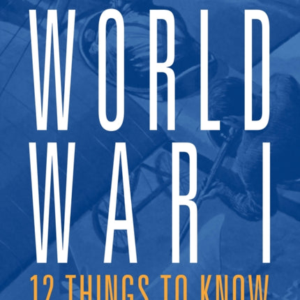 World War I 12 Things to Know