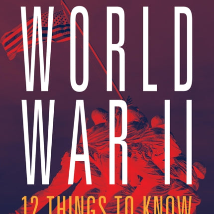 World War II 12 Things to Know