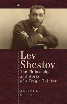 Lev Shestov: The Philosophy and Works of a Tragic