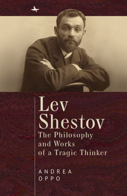 Lev Shestov: The Philosophy and Works of a Tragic