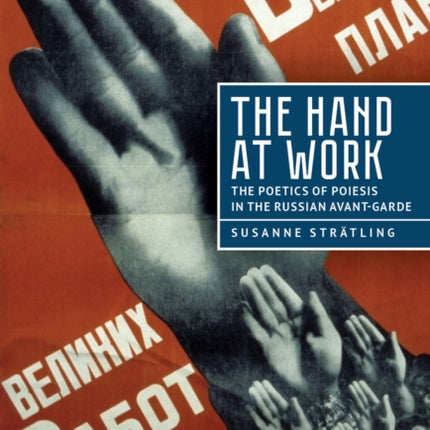 The Hand at Work: The Poetics of Poiesis in the
