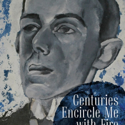 Centuries Encircle Me with Fire: Selected Poems