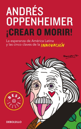 Crear o morir: La esperanza de Latinoamérica y las cinco claves de la innovación / Innovate or Die!