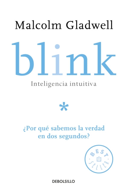 Blink: Inteligencia intuitiva: ¿Por qué sabemos la verdad en dos segundos? / Blink: The Power of Thinking Without Thinking