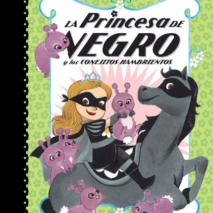 La Princesa de Negro y los conejitos hambrientos / The Princess in Black and the Hungry Bunny Horde