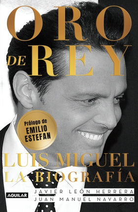 Oro de Rey. Luis Miguel, la biografía / King's Gold. Luis Miguel, the biography