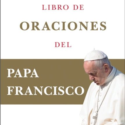 Libro de oraciones del Papa Francisco / Prayer. Breathing life, daily