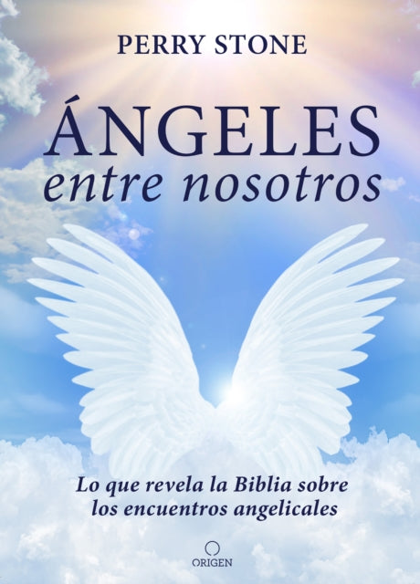 Ángeles entre nosotros: Lo que revela la Biblia sobre los encuentros angelicales   / Angels Among Us