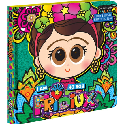 I Am Fridiux. Yo soy Fridiux: A Bilingual Book about Frida Kahlo: Libros bilingües para niños