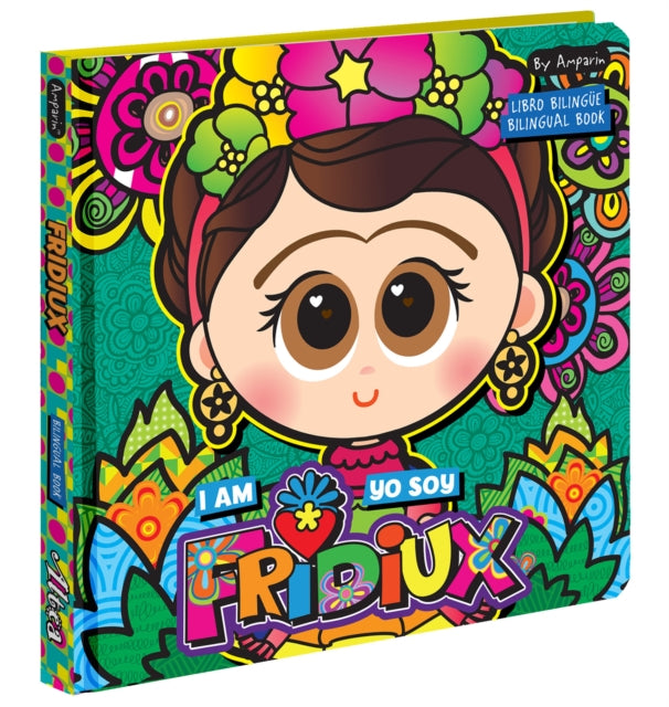 I Am Fridiux. Yo soy Fridiux: A Bilingual Book about Frida Kahlo: Libros bilingües para niños