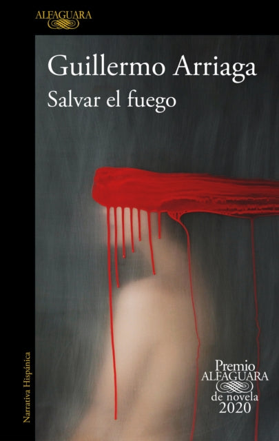 Salvar el fuego (Premio Alfaguara 2020)  / Saving the Fire