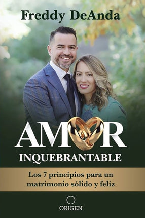 Amor inquebrantable / Unbreakable Love: Los 7 principios para un matrimonio sólido y feliz