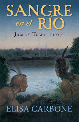 Sangre en el río: James Town, 1607/ Blood on the