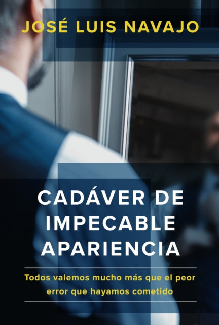 Cadáver de impecable apariencia: Todos valemos mucho más que el peor error que hayamos cometido /A Good Looking Corpse: We are all worth more