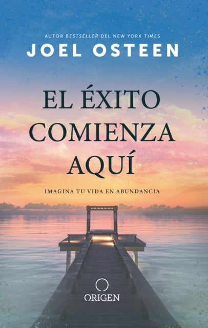 El éxito comienza aquí: Imagina tu vida en abundancia / The Abundance Mindset: S uccess Starts Here