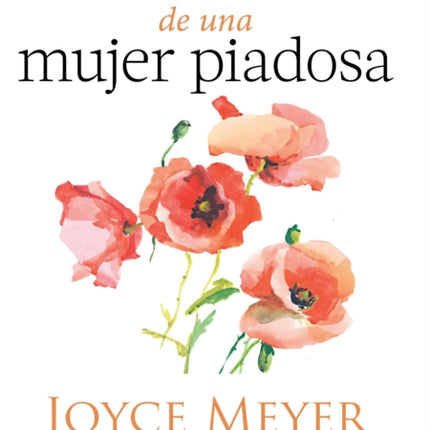 Hábitos de una mujer piadosa: Supera los problemas que afectan a tu corazón, mente y alma / Habits of a Godly Woman