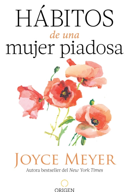 Hábitos de una mujer piadosa: Supera los problemas que afectan a tu corazón, mente y alma / Habits of a Godly Woman