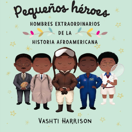 Pequeños héroes: hombres extraordinarios de la historia afroamericana / Little L egends: Exceptional Men in Black History