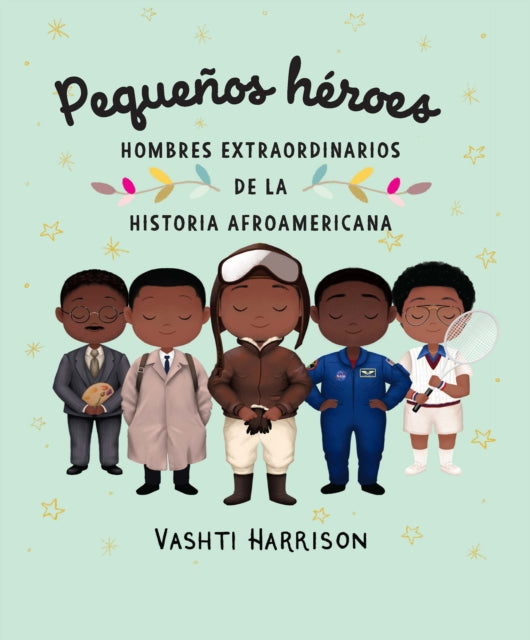 Pequeños héroes: hombres extraordinarios de la historia afroamericana / Little L egends: Exceptional Men in Black History