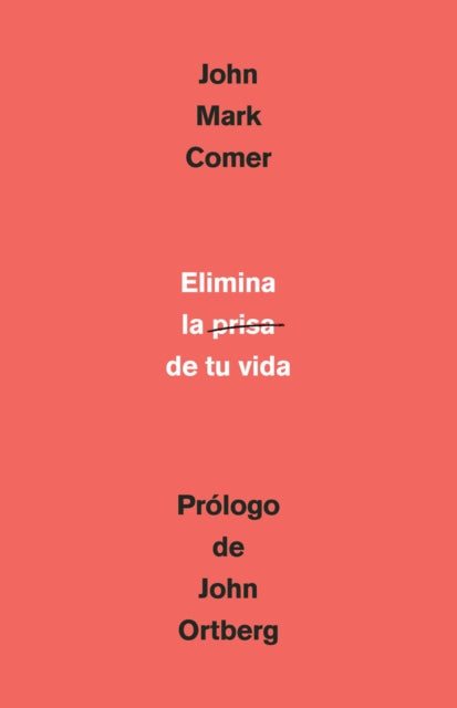 Elimina la prisa de tu vida: Cómo mantener la salud emocional y espiritual en el  caos del mundo moderno / The Ruthless Elimination of Hurry