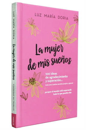 La mujer de mis sueños. 100 ideas de agradecimiento y superación / The Woman of My Dreams: 100 Notions of Gratitude and Self-improvement: Cuaderno de trabajo