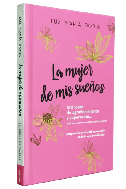 La mujer de mis sueños. 100 ideas de agradecimiento y superación / The Woman of My Dreams: 100 Notions of Gratitude and Self-improvement: Cuaderno de trabajo