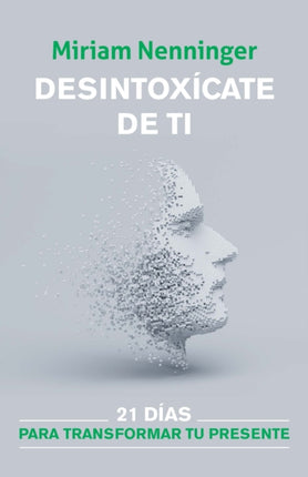 Desintoxícate de ti: 21 días para transformar tu