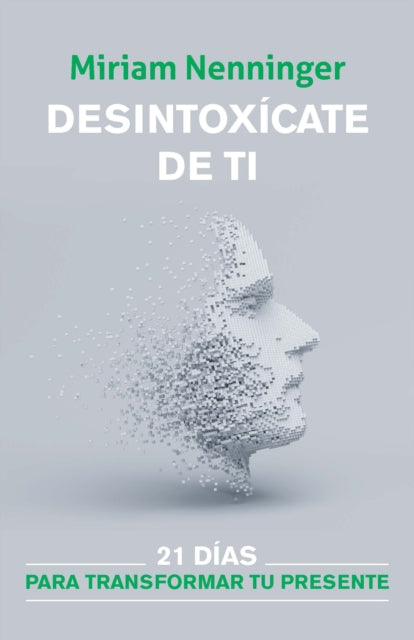 Desintoxícate de ti: 21 días para transformar tu presente / Your Inner-self Deto x: 21 Days to a New You