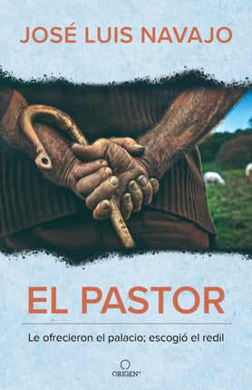 El pastor: Le ofrecieron el palacio; escogió el redil / The Shepherd: They Offer ed Him the Palace, but He Chose the Stables