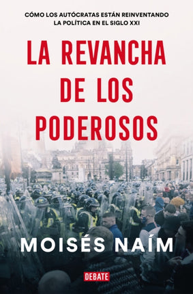 La revancha de los poderosos: Cómo los autócratas están reinventando la política  en el siglo XXI / The Revenge of Power