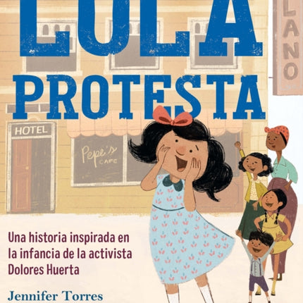 Lola protesta: Una historia inspirada en la infancia de Dolores Huerta / Lola Ou  t Loud: Inspired by the Childhood of Activist Dolores Huerta