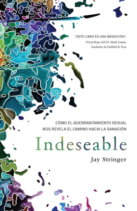 Indeseable Cómo el quebrantamiento sexual nos revela el camino hacia la sanació n  Unwanted How sexual brokenness reveals our way to healing