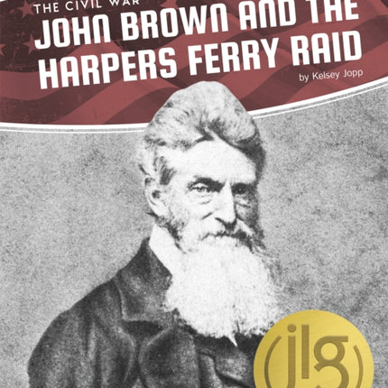 Civil War: John Brown and the Harpers Ferry Raid