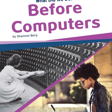 What Did We Do? Before Computers