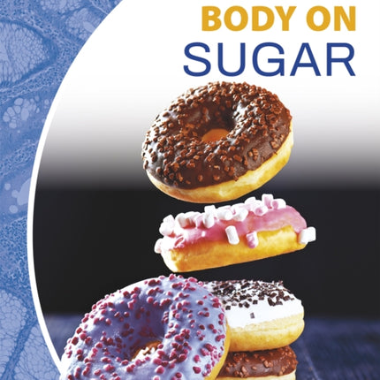 Nutrition and Your Body: Your Body on Sugar