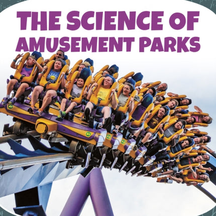 Science of Fun: The Science of Amusement Parks