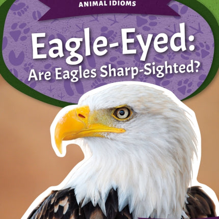 Animal Idioms: Eagle-Eyed: Are Eagles Sharp-Sighted?