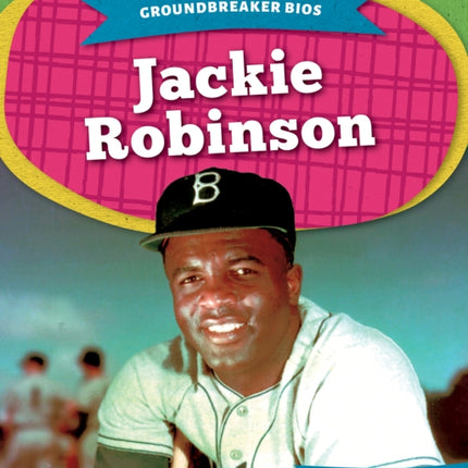 Groundbreaker Bios: Jackie Robinson