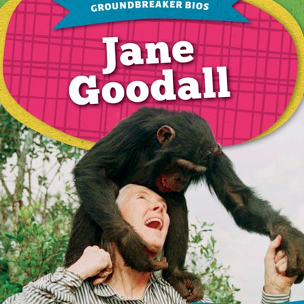 Groundbreaker Bios: Jane Goodall