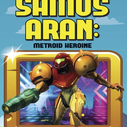 Video Game Heroes: Samus-Aran: Metroid Heroine