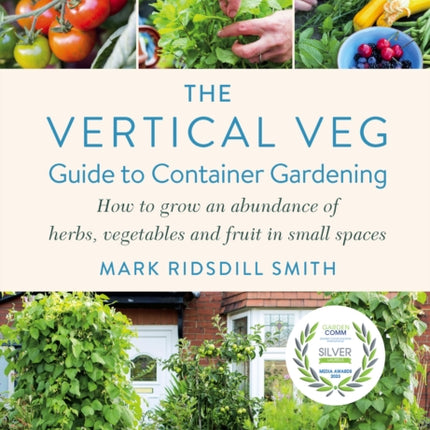 The Vertical Veg Guide to Container Gardening: How to Grow an Abundance of Herbs, Vegetables and Fruit in Small Spaces (Winner - Garden Media Guild Practical Book of the Year Award 2022)