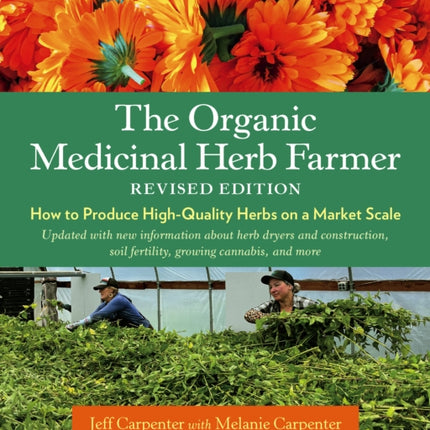 The Organic Medicinal Herb Farmer, Revised Edition: How to Produce High-Quality Herbs on a Market Scale