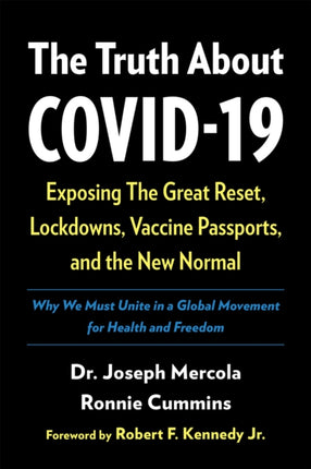 The Truth About COVID-19: Exposing The Great Reset, Lockdowns, Vaccine Passports, and the New Normal