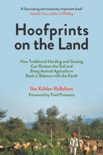 Hoofprints on the Land: How Traditional Herding and Grazing Can Restore the Soil and Bring Animal Agriculture Back in Balance with the Earth