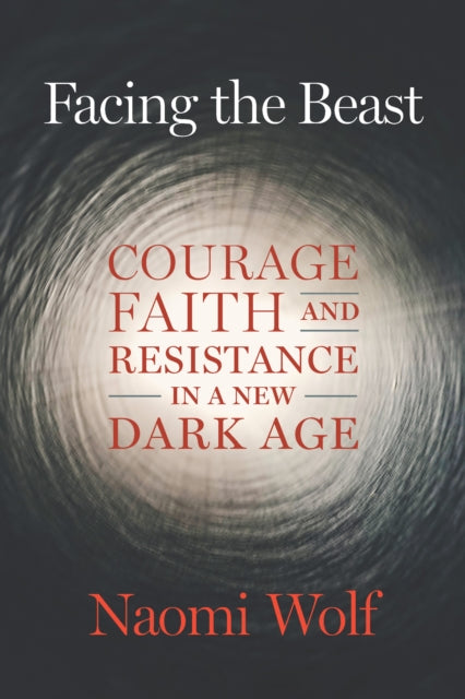 Facing the Beast: Courage, Faith, and Resistance in a New Dark Age