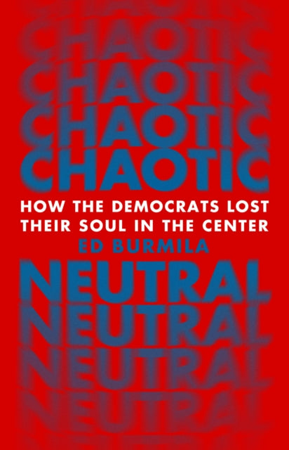 Chaotic Neutral: How the Democrats Lost Their Soul in the Center