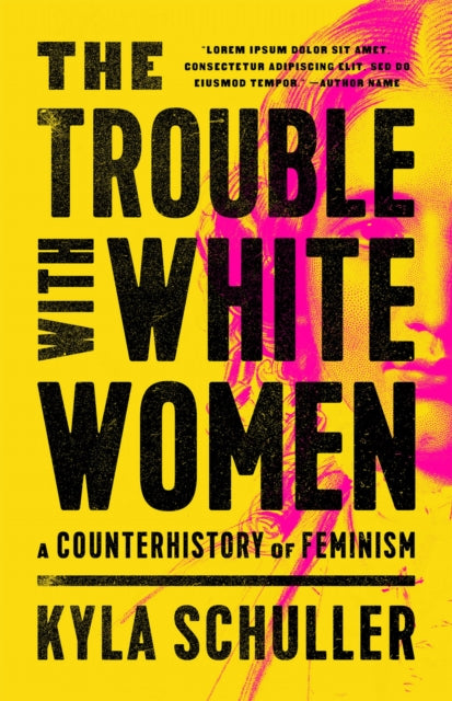 The Trouble with White Women: A Counterhistory of Feminism