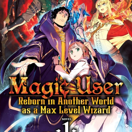 Magic User: Reborn in Another World as a Max Level Wizard (Light Novel) Vol. 1