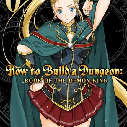 How to Build a Dungeon: Book of the Demon King Vol. 6